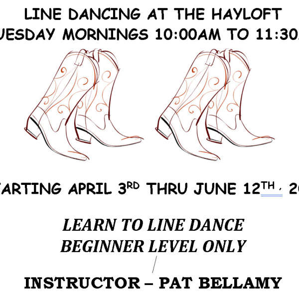 LINE DANCING AT THE HAYLOFT, TUESDAY MORNINGS 10 TO 11:30 AM APRIL 3RD THRU JUNE 12TH